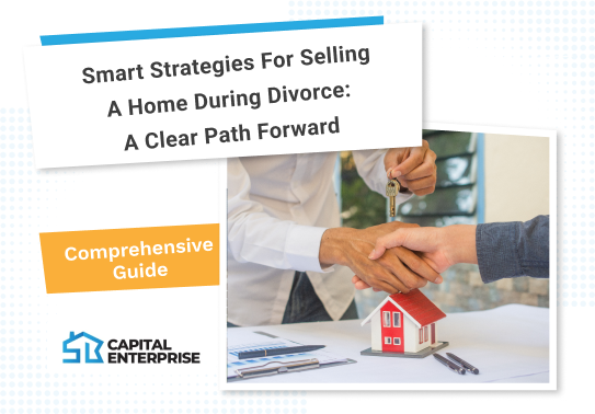 Smart Strategies for Selling a Home During Divorce: A Clear Path Forward 